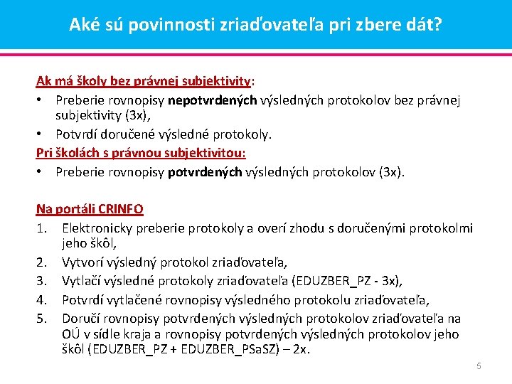 Aké sú povinnosti zriaďovateľa pri zbere dát? Ak má školy bez právnej subjektivity: •