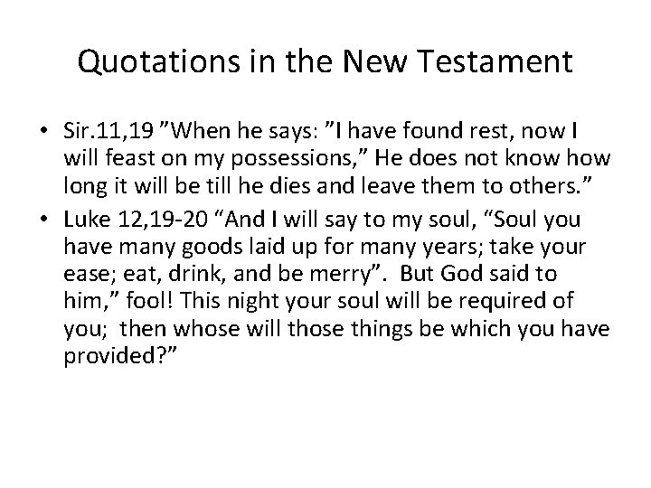 Quotations in the New Testament • Sir. 11, 19 ”When he says: ”I have