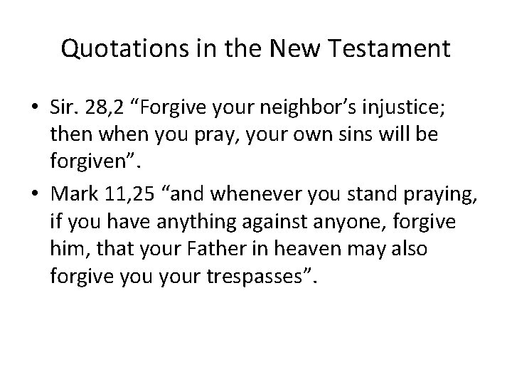 Quotations in the New Testament • Sir. 28, 2 “Forgive your neighbor’s injustice; then