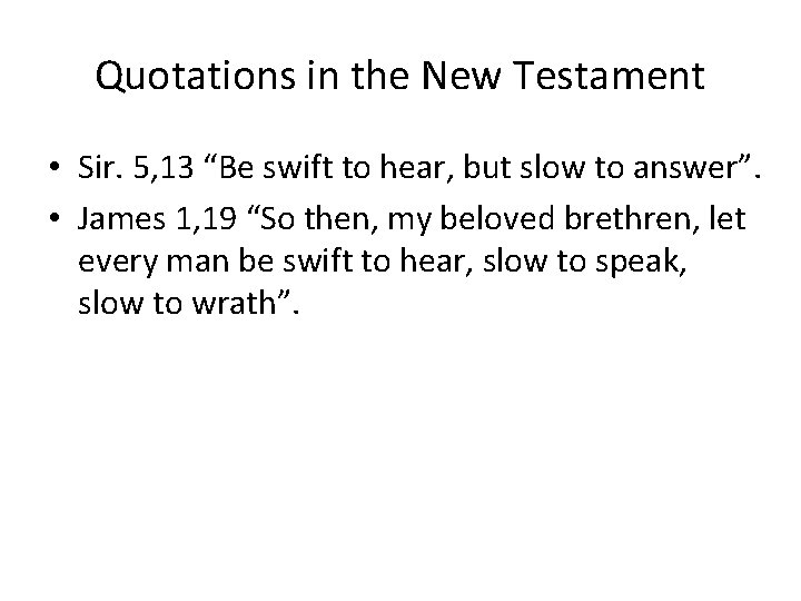 Quotations in the New Testament • Sir. 5, 13 “Be swift to hear, but