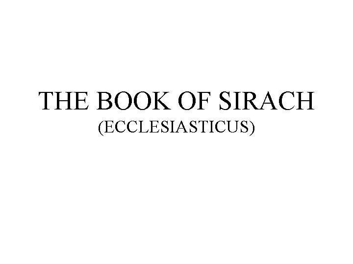 THE BOOK OF SIRACH (ECCLESIASTICUS) 