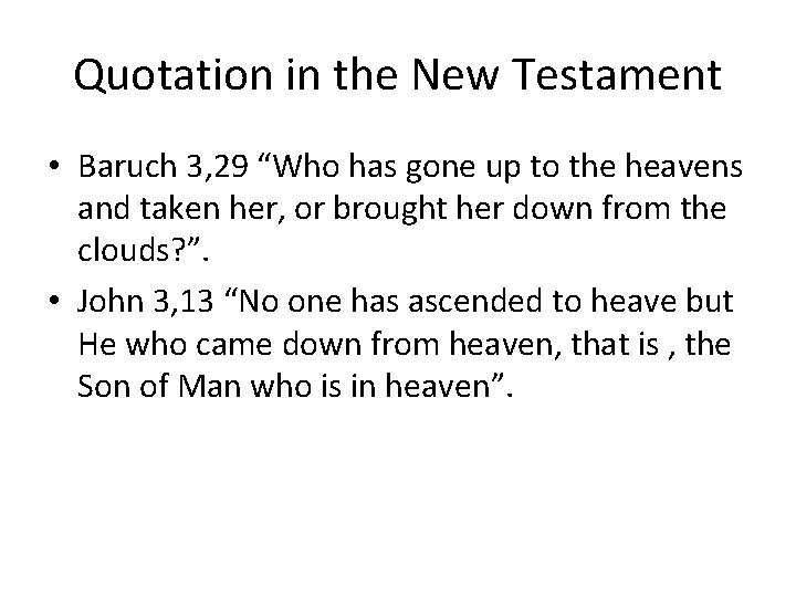 Quotation in the New Testament • Baruch 3, 29 “Who has gone up to