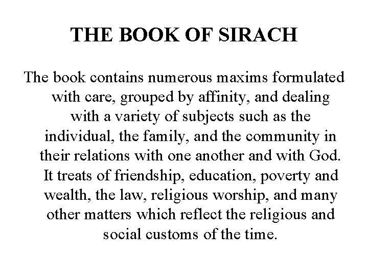 THE BOOK OF SIRACH The book contains numerous maxims formulated with care, grouped by
