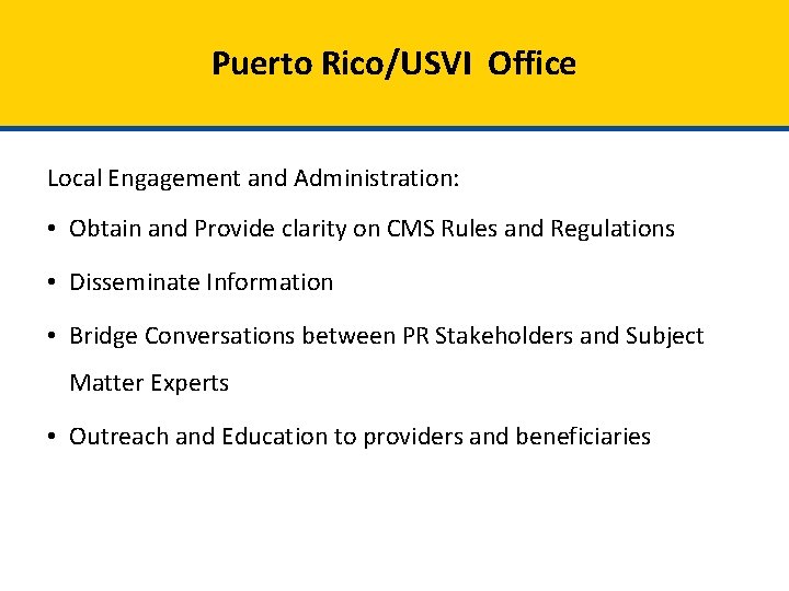 Puerto Rico/USVI Office Local Engagement and Administration: • Obtain and Provide clarity on CMS
