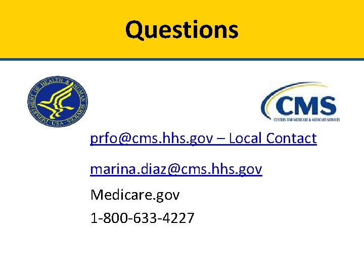 Questions prfo@cms. hhs. gov – Local Contact marina. diaz@cms. hhs. gov Medicare. gov 1