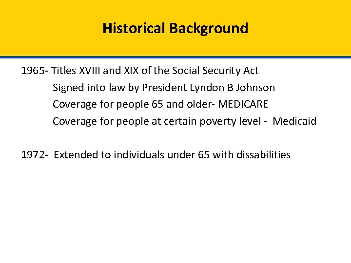 Historical Background 1965 - Titles XVIII and XIX of the Social Security Act Signed