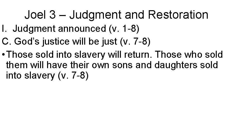Joel 3 – Judgment and Restoration I. Judgment announced (v. 1 -8) C. God’s