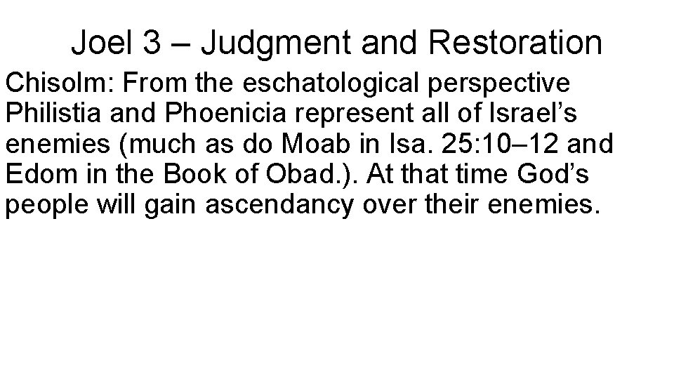 Joel 3 – Judgment and Restoration Chisolm: From the eschatological perspective Philistia and Phoenicia