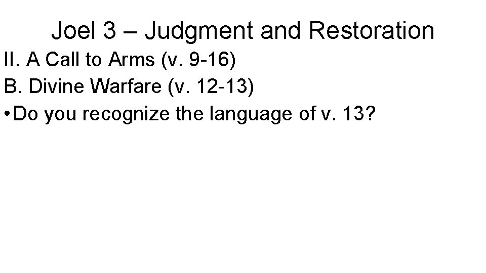 Joel 3 – Judgment and Restoration II. A Call to Arms (v. 9 -16)