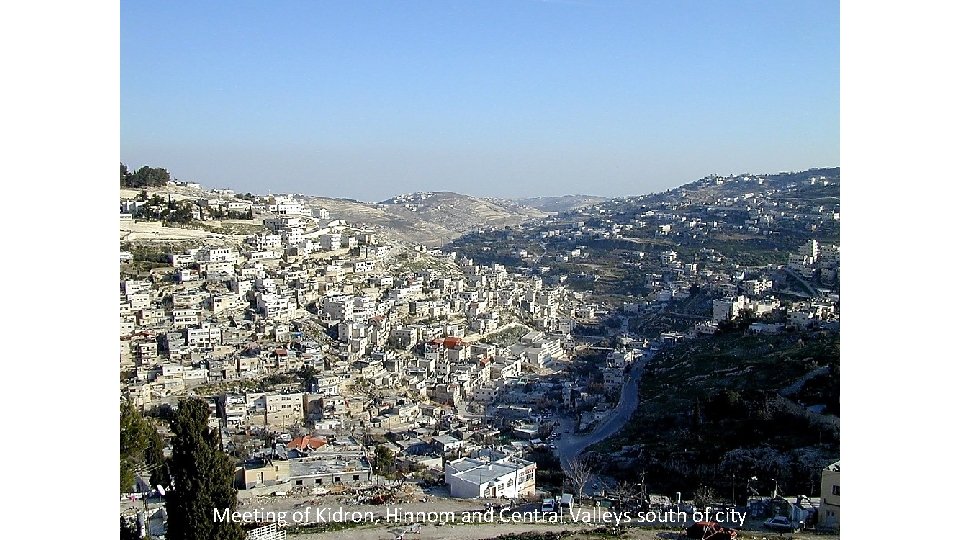 Meeting of Kidron, Hinnom and Central Valleys south of city 