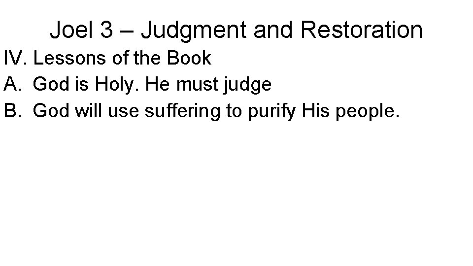 Joel 3 – Judgment and Restoration IV. Lessons of the Book A. God is