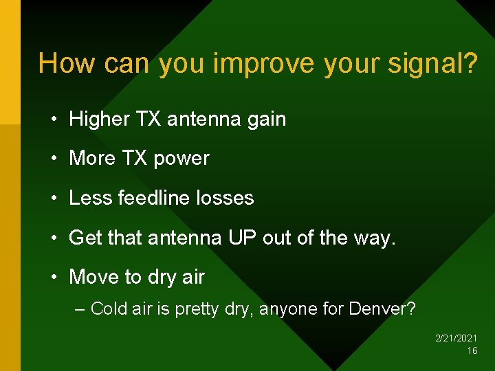 How can you improve your signal? • Higher TX antenna gain • More TX
