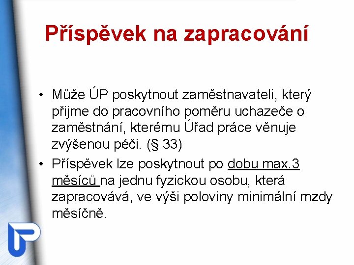 Příspěvek na zapracování • Může ÚP poskytnout zaměstnavateli, který přijme do pracovního poměru uchazeče