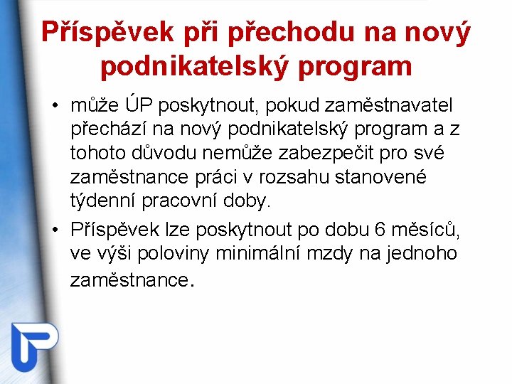 Příspěvek při přechodu na nový podnikatelský program • může ÚP poskytnout, pokud zaměstnavatel přechází
