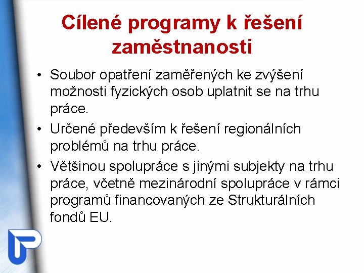 Cílené programy k řešení zaměstnanosti • Soubor opatření zaměřených ke zvýšení možnosti fyzických osob