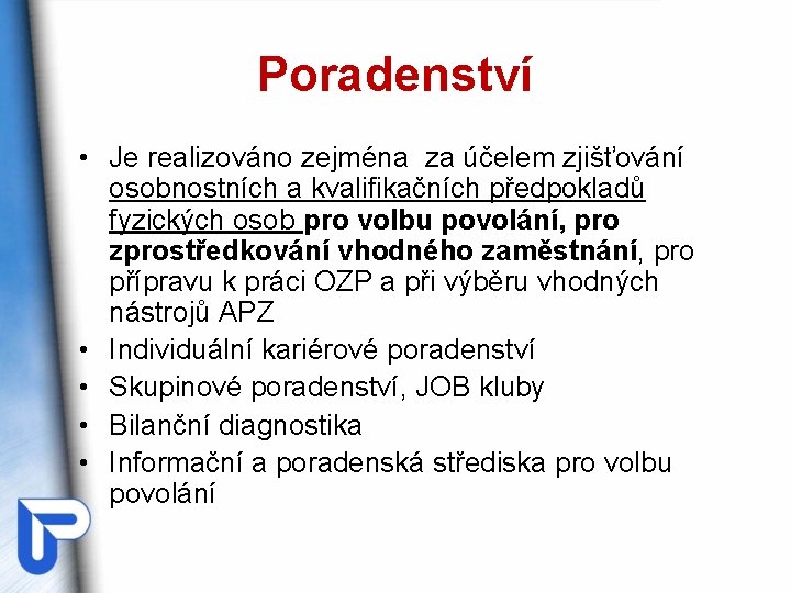 Poradenství • Je realizováno zejména za účelem zjišťování osobnostních a kvalifikačních předpokladů fyzických osob
