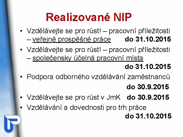 Realizované NIP • Vzdělávejte se pro růst! – pracovní příležitosti – veřejně prospěšné práce