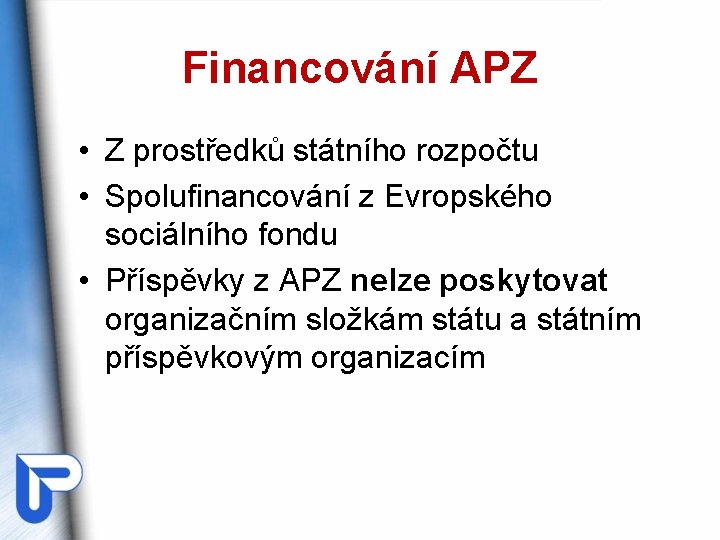 Financování APZ • Z prostředků státního rozpočtu • Spolufinancování z Evropského sociálního fondu •