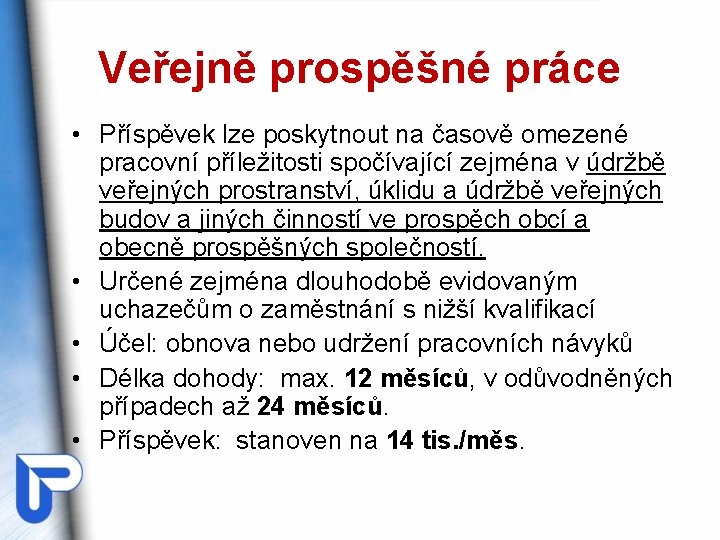 Veřejně prospěšné práce • Příspěvek lze poskytnout na časově omezené pracovní příležitosti spočívající zejména