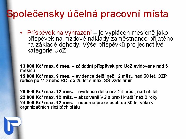 Společensky účelná pracovní místa • Příspěvek na vyhrazení – je vyplácen měsíčně jako příspěvek