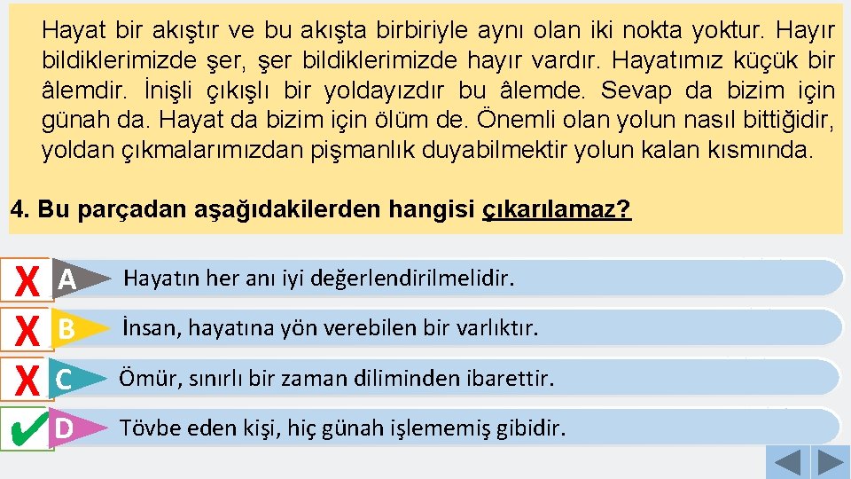 Hayat bir akıştır ve bu akışta birbiriyle aynı olan iki nokta yoktur. Hayır bildiklerimizde