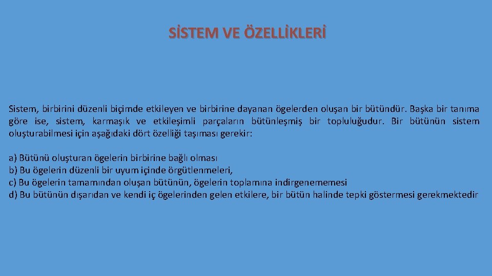 SİSTEM VE ÖZELLİKLERİ Sistem, birbirini düzenli biçimde etkileyen ve birbirine dayanan ögelerden oluşan bir