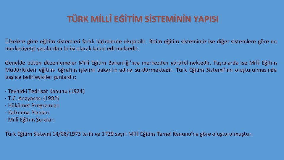 TÜRK MİLLÎ EĞİTİM SİSTEMİNİN YAPISI Ülkelere göre eğitim sistemleri farklı biçimlerde oluşabilir. Bizim eğitim