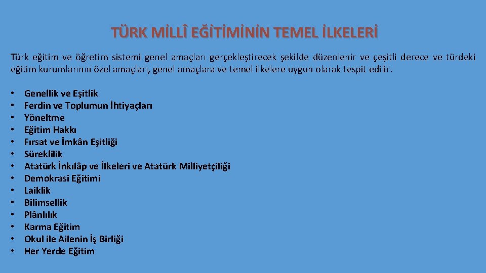 TÜRK MİLLÎ EĞİTİMİNİN TEMEL İLKELERİ Türk eğitim ve öğretim sistemi genel amaçları gerçekleştirecek şekilde