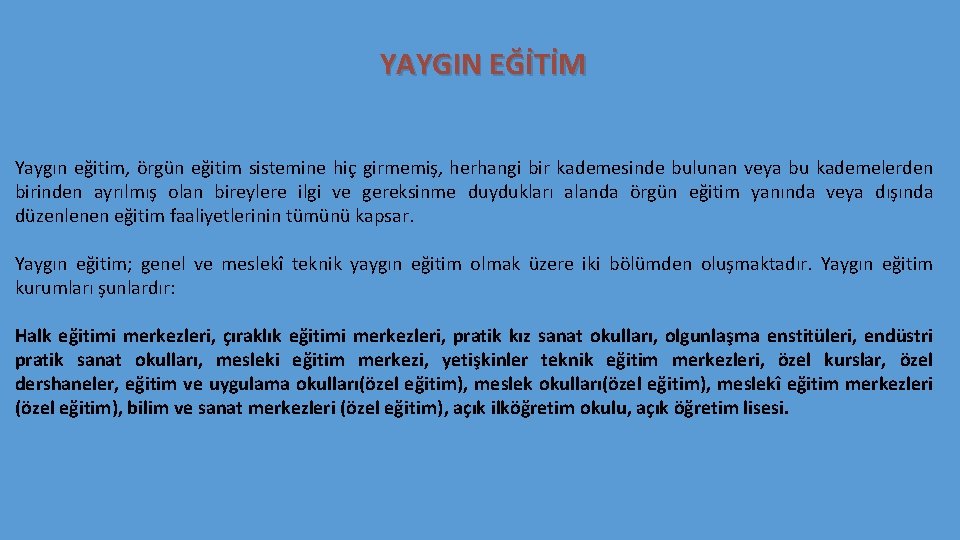 YAYGIN EĞİTİM Yaygın eğitim, örgün eğitim sistemine hiç girmemiş, herhangi bir kademesinde bulunan veya