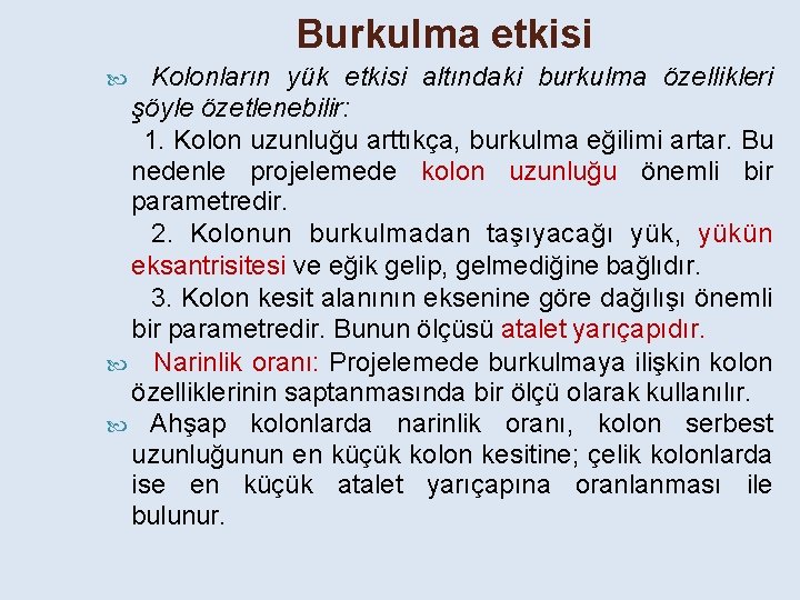 Burkulma etkisi Kolonların yük etkisi altındaki burkulma özellikleri şöyle özetlenebilir: 1. Kolon uzunluğu arttıkça,