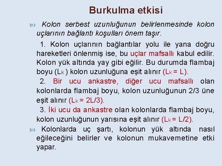 Burkulma etkisi Kolon serbest uzunluğunun belirlenmesinde kolon uçlarının bağlantı koşulları önem taşır. 1. Kolon