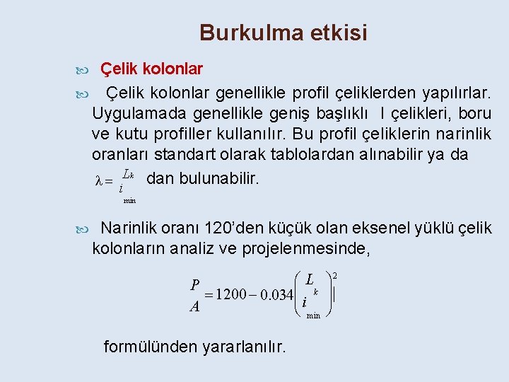 Burkulma etkisi Çelik kolonlar genellikle profil çeliklerden yapılırlar. Uygulamada genellikle geniş başlıklı I çelikleri,