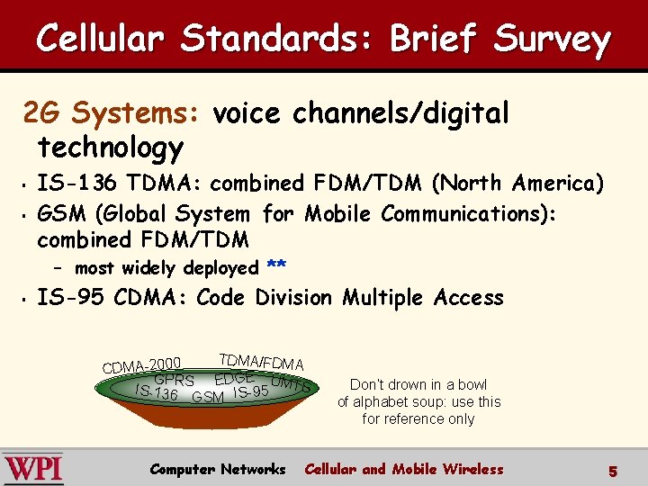 Cellular Standards: Brief Survey 2 G Systems: voice channels/digital technology § § IS-136 TDMA: