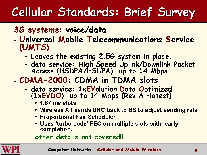 Cellular Standards: Brief Survey 3 G systems: voice/data § Universal Mobile Telecommunications Service (UMTS)