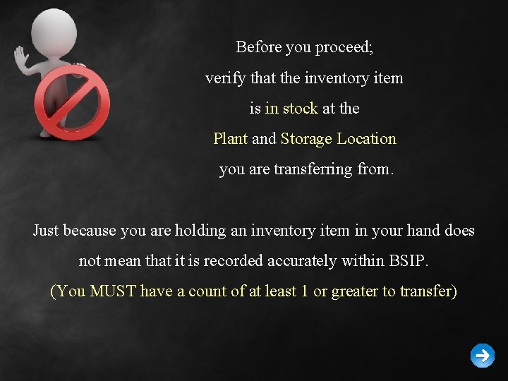 Before you proceed; verify that the inventory item is in stock at the Plant