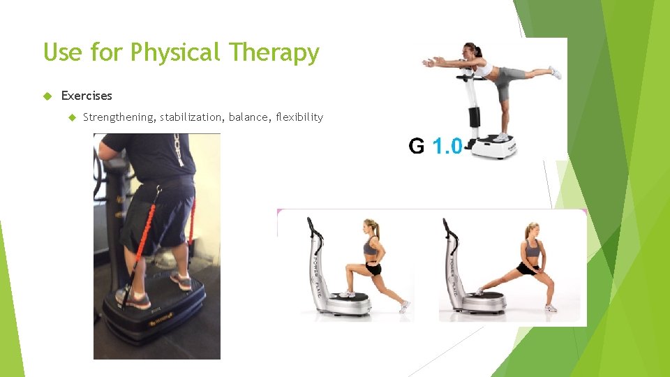 Use for Physical Therapy Exercises Strengthening, stabilization, balance, flexibility 