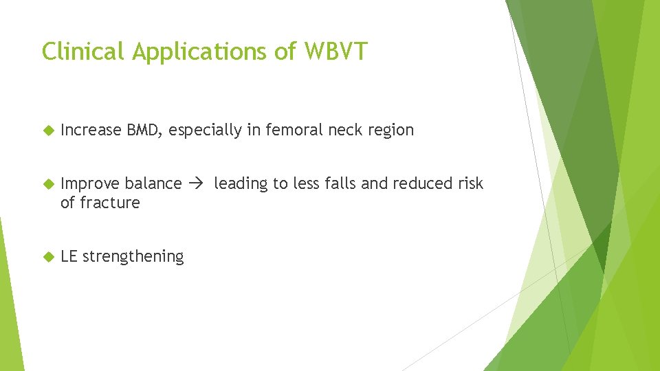 Clinical Applications of WBVT Increase BMD, especially in femoral neck region Improve balance leading