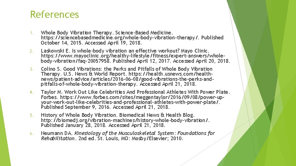 References 1. Whole Body Vibration Therapy. Science-Based Medicine. https: //sciencebasedmedicine. org/whole-body-vibration-therapy/. Published October 14,