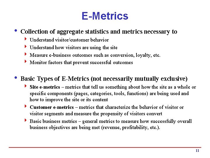E-Metrics i Collection of aggregate statistics and metrics necessary to 4 Understand visitor/customer behavior