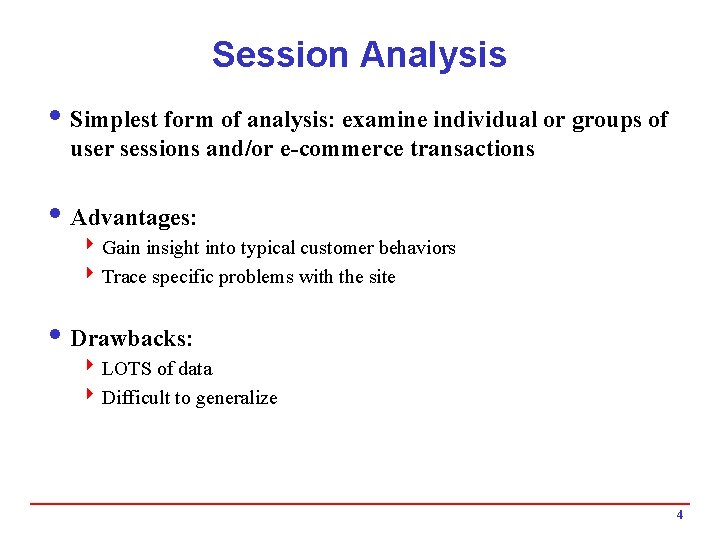 Session Analysis i Simplest form of analysis: examine individual or groups of user sessions