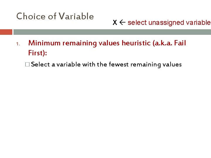 Choice of Variable 1. X select unassigned variable Minimum remaining values heuristic (a. k. Choice of Variable 1. X select unassigned variable Minimum remaining values heuristic (a. k.