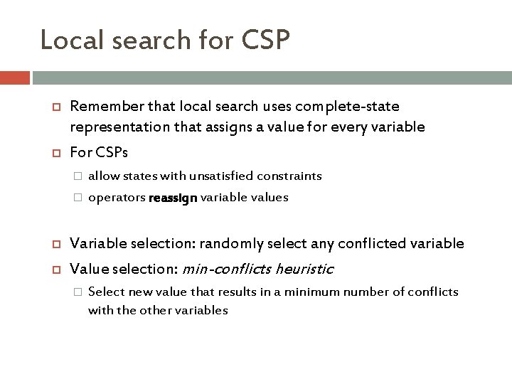 Local search for CSP Remember that local search uses complete-state representation that assigns a Local search for CSP Remember that local search uses complete-state representation that assigns a
