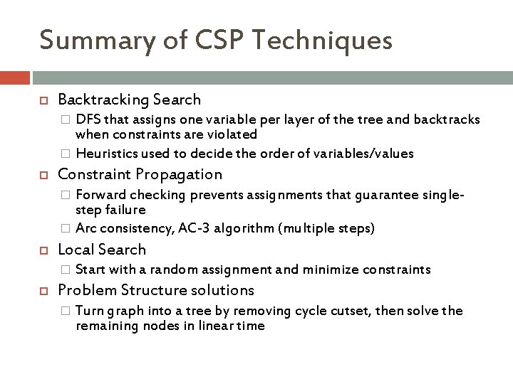 Summary of CSP Techniques Backtracking Search DFS that assigns one variable per layer of Summary of CSP Techniques Backtracking Search DFS that assigns one variable per layer of