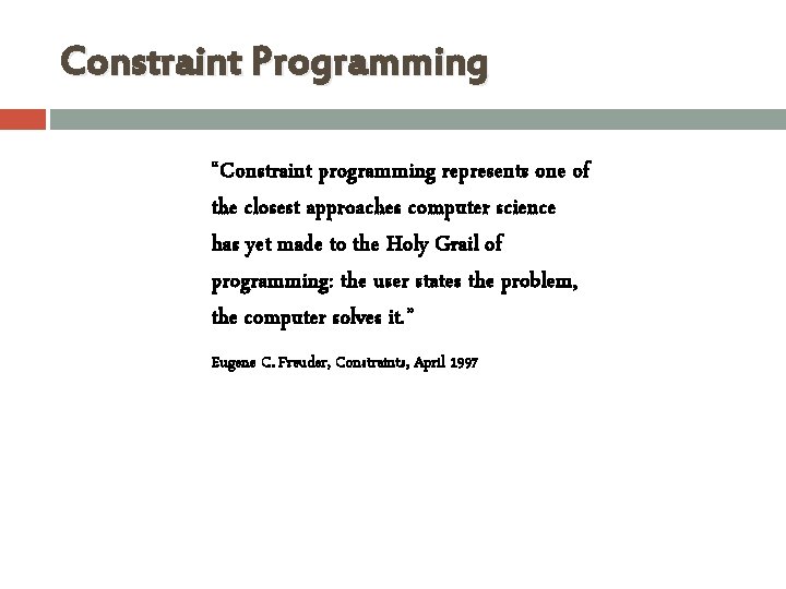 Constraint Programming “Constraint programming represents one of the closest approaches computer science has yet Constraint Programming “Constraint programming represents one of the closest approaches computer science has yet