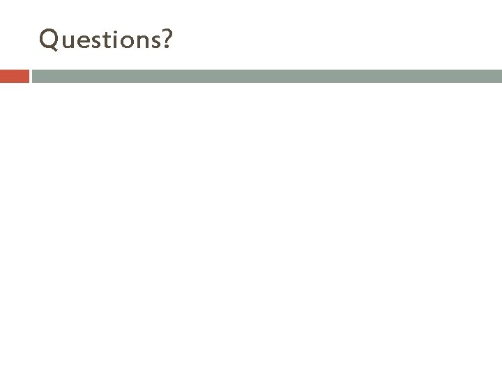 Questions? Questions?