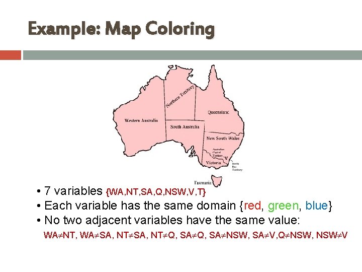 Example: Map Coloring NT Q WA SA NSW V T • 7 variables {WA, Example: Map Coloring NT Q WA SA NSW V T • 7 variables {WA,