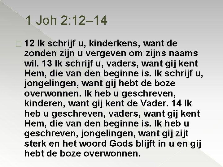1 Joh 2: 12– 14 � 12 Ik schrijf u, kinderkens, want de zonden