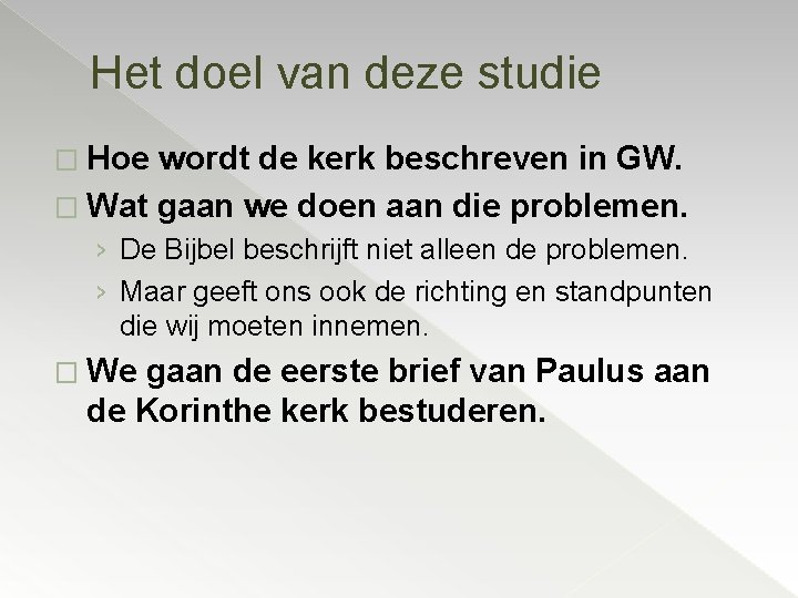 Het doel van deze studie � Hoe wordt de kerk beschreven in GW. �