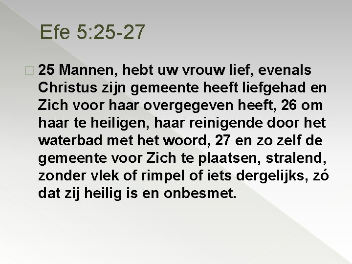 Efe 5: 25 -27 � 25 Mannen, hebt uw vrouw lief, evenals Christus zijn