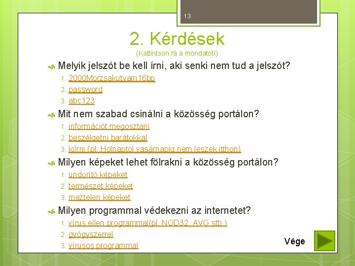 13 2. Kérdések (Kattintson rá a mondatot!) Melyik jelszót be kell írni, aki senki